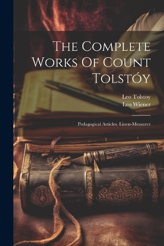 Complete Works Of Count Tolstóy: Pedagogical Articles. Linen-measurer