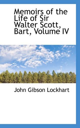 Memoirs of the Life of Sir Walter Scott, Bart, Volume IV