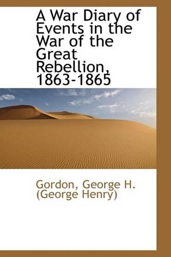 A War Diary of Events in the War of the Great Rebellion, 1863-1865: (English)