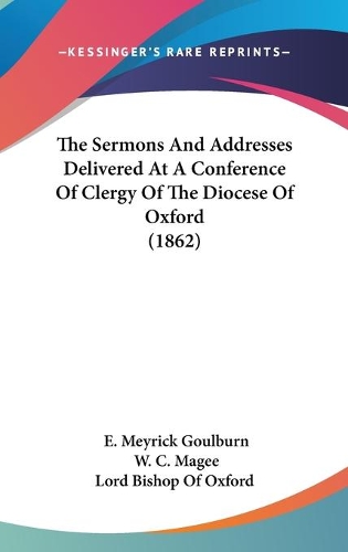 The Sermons And Addresses Delivered At A Conference Of Clergy Of The Diocese Of Oxford (1862): (English)