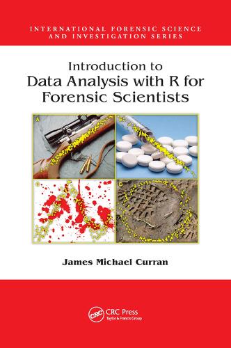 Introduction to Data Analysis with R for Forensic Scientists: (International Forensic Science and Investigation)