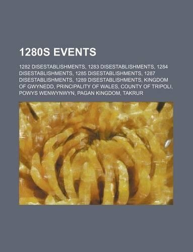 1280s Disestablishments: 1282 Disestablishments, 1283 Disestablishments, 1284 Disestablishments, 1285 Disestablishments, 1287 Disestablishments(English)