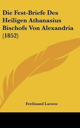 Die Fest-Briefe Des Heiligen Athanasius Bischofs Von Alexandria (1852): (German)