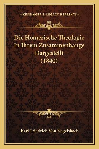 Die Homerische Theologie In Ihrem Zusammenhange Dargestellt (1840)