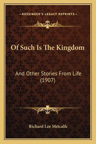 Of Such Is The Kingdom: And Other Stories From Life (1907)(English)