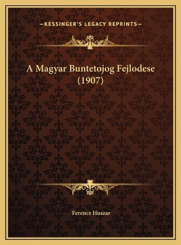A Magyar Buntetojog Fejlodese (1907)