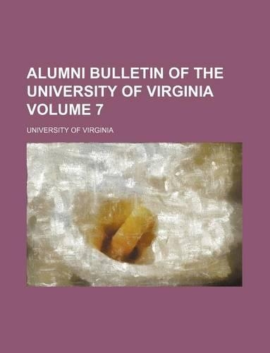 Alumni Bulletin of the University of Virginia Volume 7