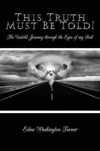 This Truth Must Be Told!: The Untold Journey Through the Eyes of My Soul(English)