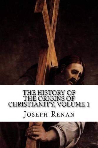The History of the Origins of Christianity, Volume 1