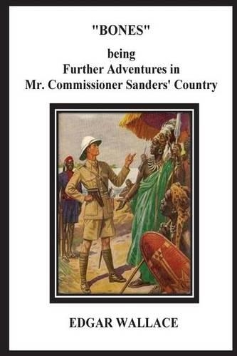 Bones Being Further Adventures in Mr. Commissioner Sanders' Country: (English)