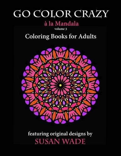 Go Color Crazy à la Mandala: Coloring Books for Adults(3 Go Color Crazy)