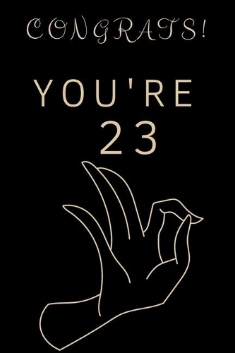 Congrats! You're 23: Lined notebook, birthday, christmas gift for woman and man who are twenty-three years old, journal, planner 6x9 inches