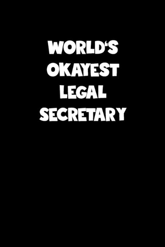 World's Okayest Legal Secretary Notebook - Legal Secretary Diary - Legal Secretary Journal - Funny Gift for Legal Secretary