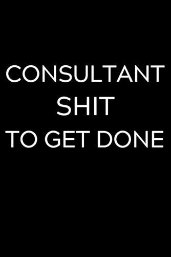 Consultant Shit To Get Done