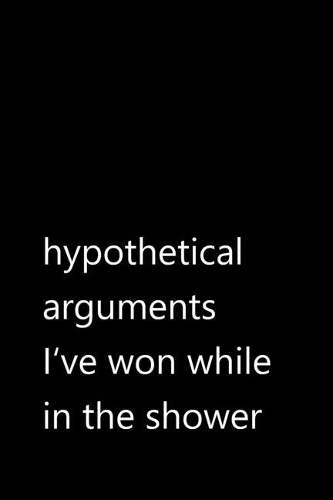 hypothetical arguments I've won while in the shower