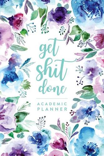 Get Shit Done, Academic Planner - Daily Monthly & Weekly Academic Student Planner - 2018-2019