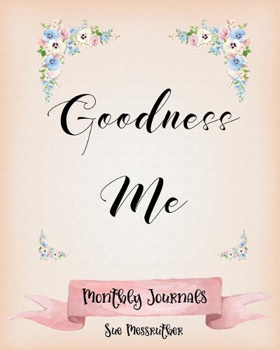 Goodness Me: Short One Month Journal(4 Monthly Journals)