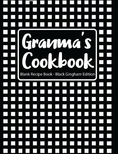 Granma's Cookbook Blank Recipe Book Black Gingham Edition