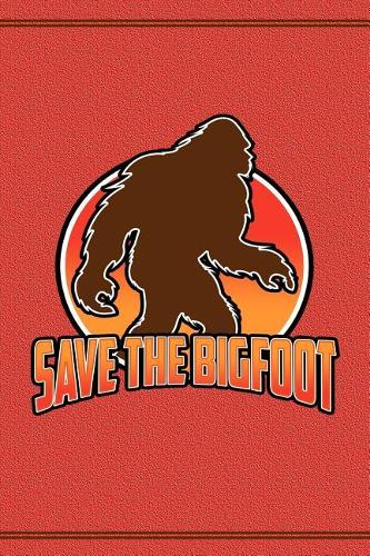 Save the Bigfoot: Save the Bigfoot Journal
