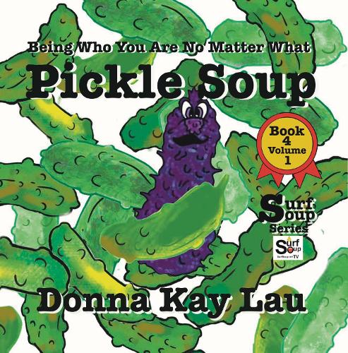Pickle Soup: Being Who You Are No Matter What Book 4 Volume 1