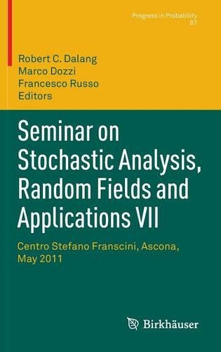 Seminar on Stochastic Analysis, Random Fields and Applications VII: Centro Stefano Franscini, Ascona, May 2011(67 Progress in Probability)