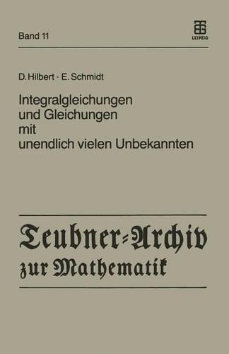 Integralgleichungen Und Gleichungen Mit Unendlich Vielen Unbekannten: (11 Teubner-Archiv Zur Mathematik)