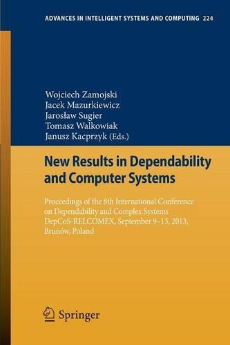 New Results in Dependability and Computer Systems: Proceedings of the 8th International Conference on Dependability and Complex Systems DepCoS-RELCOMEX, September 9-13, 2013, Brunów, Poland(224 Advances in Intelligent Systems and Computing)