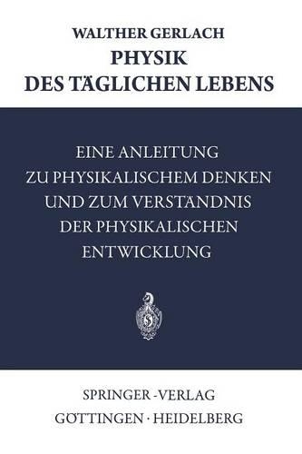Physik des Täglichen Lebens: Eine Anleitung zu Physikalischem Denken und zum Verständnis der Physikalischen Entwicklung(German)