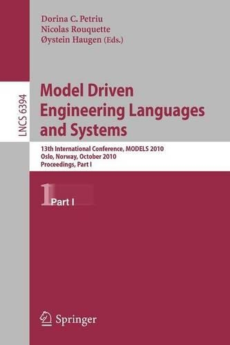 Model Driven Engineering Languages and Systems: 13th International Conference, MODELS 2010, Oslo, Norway, October 3-8, 2010, Proceedings, Part I(Programming and Software Engineering)