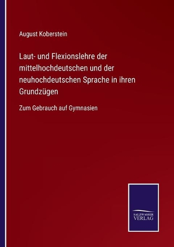 Laut- und Flexionslehre der mittelhochdeutschen und der neuhochdeutschen Sprache in ihren Grundzügen