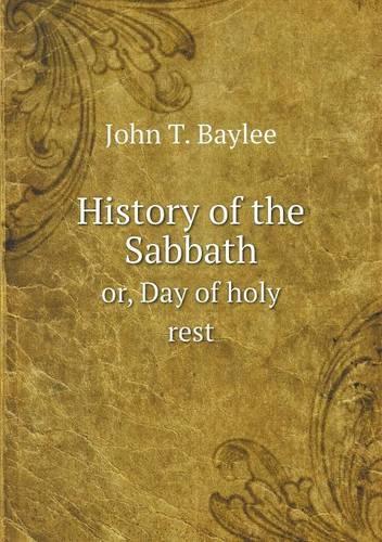 History of the Sabbath or, Day of holy rest: (English)