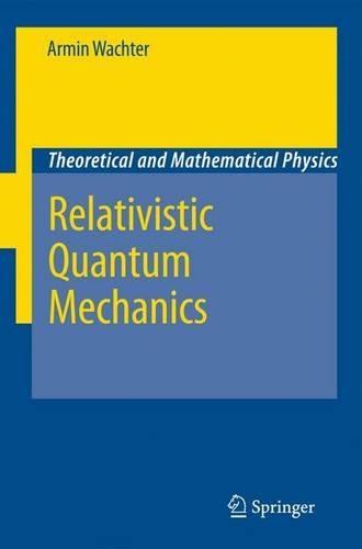 Relativistic Quantum Mechanics: (Theoretical and Mathematical Physics)