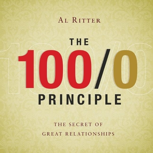 The 100/0 Principle Lib/E: The Secret of Great Relationships