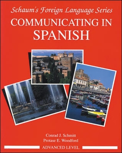 Communicating In Spanish (Advanced Level): (Schaum's Foreign Language Series)