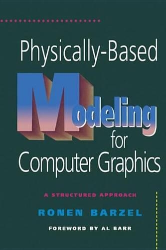 Physically-Based Modeling for Computer Graphics: A Structured Approach