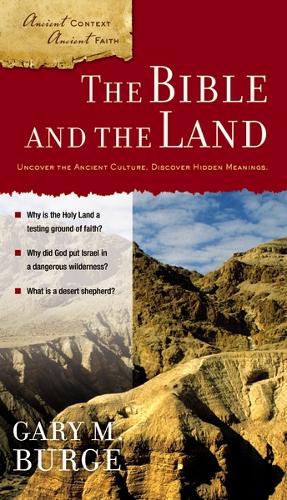 Bible and the Land: Uncover the Ancient Culture, Discover Hidden Meanings