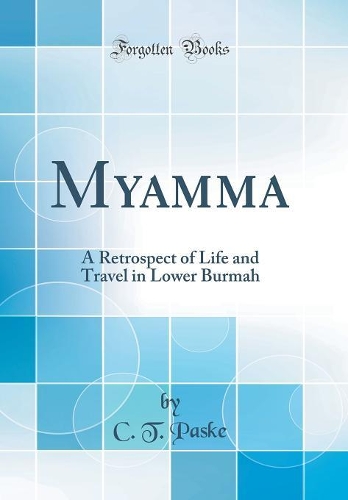 Myamma: A Retrospect of Life and Travel in Lower Burmah (Classic Reprint)