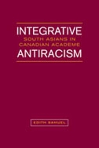Integrative Antiracism: South Asians in Canadian Academe