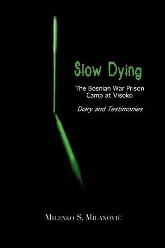 Slow Dying: The Bosnian War Prison Camp at Visoko Diary and Testimonies(English)