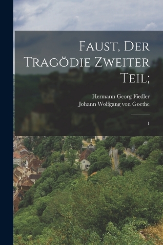 Faust, der Tragödie zweiter Teil;