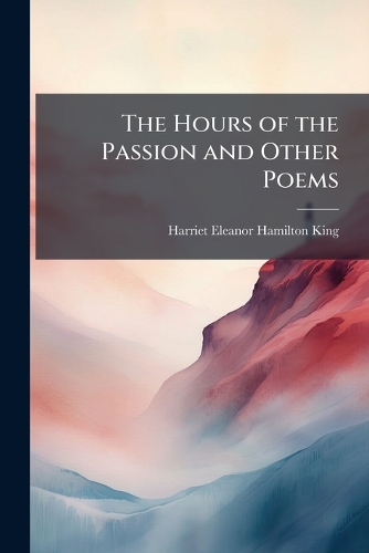 The Hours of the Passion and Other Poems