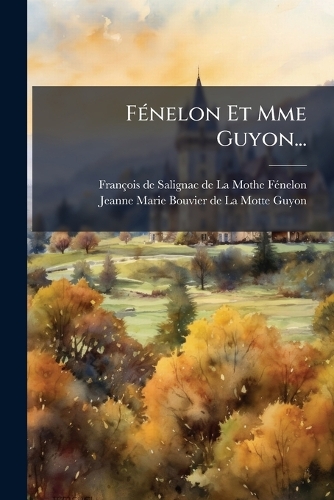 FÃ(c)nelon Et Mme Guyon...