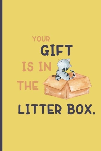 Your gift is in the litter box.