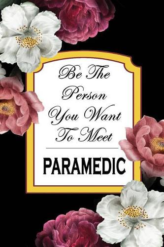 Paramedic: Be The Person You Want To Meet: 6x9 Ruled Notebook, Journal, Daily Diary, Organizer, Planner