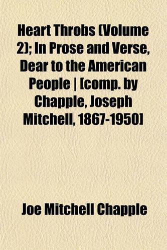 Heart Throbs (Volume 2); In Prose and Verse, Dear to the American People [Comp. by Chapple, Joseph Mitchell, 1867-1950]: (English)