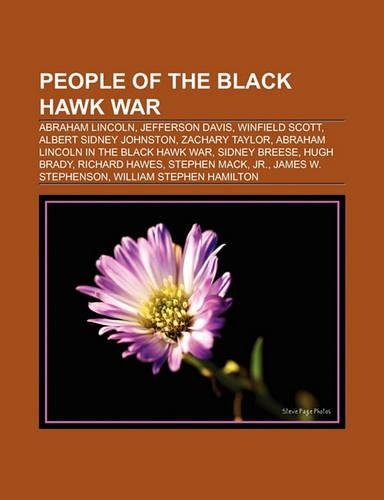 People of the Black Hawk War: Abraham Lincoln, Jefferson Davis, Winfield Scott, Albert Sidney Johnston, Zachary Taylor(English)