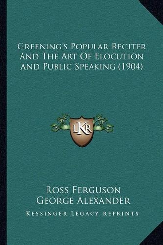 Greening's Popular Reciter and the Art of Elocution and Public Speaking (1904): (English)