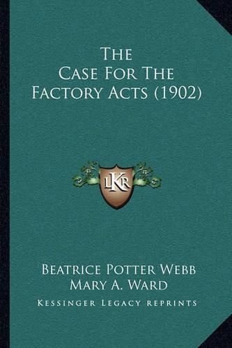The Case For The Factory Acts (1902): (English)
