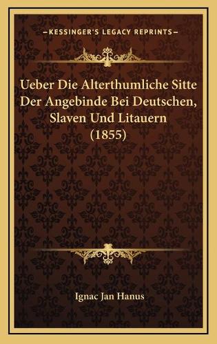 Ueber Die Alterthumliche Sitte Der Angebinde Bei Deutschen, Slaven Und Litauern (1855)