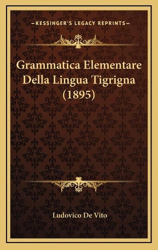 Grammatica Elementare Della Lingua Tigrigna (1895): (Italian)